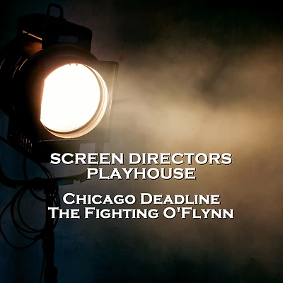 Screen Directors Playhouse - Chicago Deadline & The Fighting O'Flynn (Abridged)
