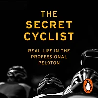 the Secret Cyclist: Real Life as a Rider Professional Peloton