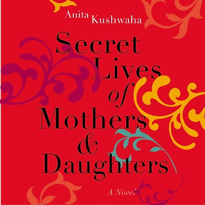 Secret Lives of Mothers & Daughters: A Novel