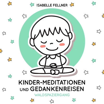 Waldspaziergang: Kinder-Meditationen und Gedankenreisen