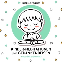 Waldspaziergang: Kinder-Meditationen und Gedankenreisen