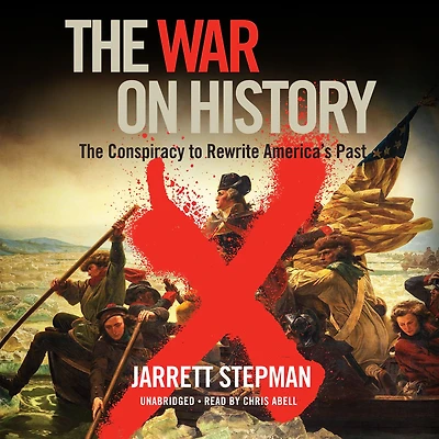 The War on History: Conspiracy to Rewrite America's Past