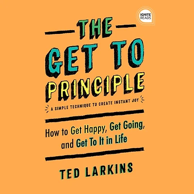 The Get To Principle: How Happy, Going, and It Life
