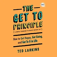 The Get To Principle: How Happy, Going, and It Life