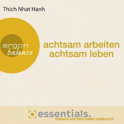 achtsam arbeiten, leben - Der buddhistische Weg zu einem erfüllten Tag (Gekürzte Fassung)