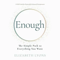 Enough: The Simple Path to Everything You Want--A Field Guide for Perpetually Exhausted Entrepreneurs