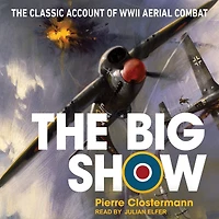 The Big Show: Classic Account of WWII Aerial Combat