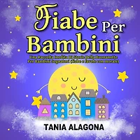 Fiabe Per Bambini: Una Raccolta Inedita Di Storie Della Buonanotte Per Bambini Sognatori (fiabe e favole con morale)