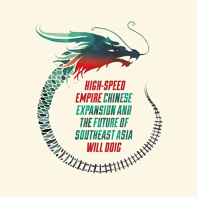 High-Speed Empire: Chinese Expansion and the Future of Southeast Asia