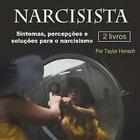 Narcisista: Sintomas, percepções e soluções para o narcisismo