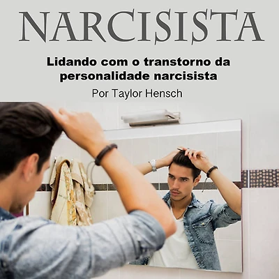 Narcisista: Lidando com o Transtorno da Personalidade Narcisista