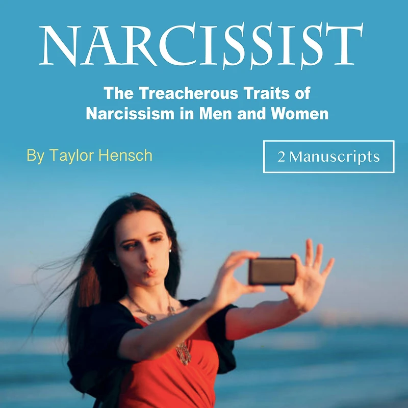 Narcissist: The Treacherous Traits of Narcissism Men and Women