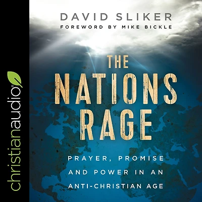 The Nations Rage: Prayer, Promise and Power an Anti-Christian Age
