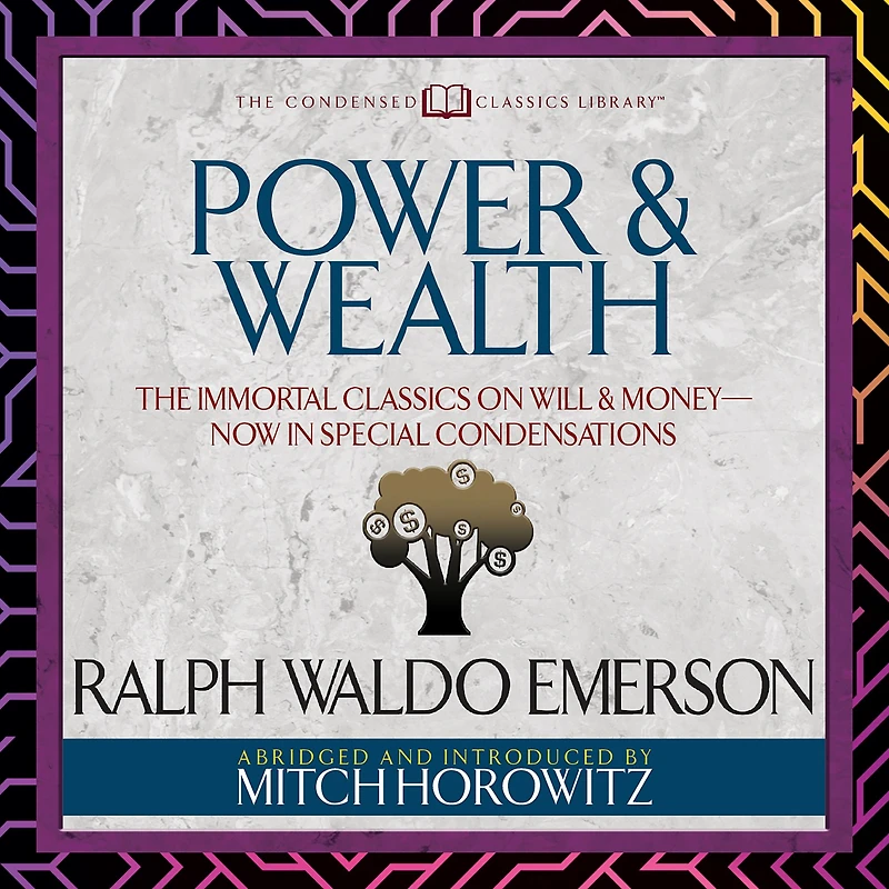 Power & Wealth (Condensed Classics): The Immortal Classics on Will Money-Now Special Condensations