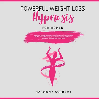 Powerful Weight Loss Hypnosis for Women: Hypnosis, Guided Meditations, and Affirmations Women Who Want to Burn Fat. Increase Your Self Confidence & Esteem, Motivation, Heal Soul Body!