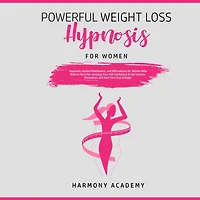 Powerful Weight Loss Hypnosis for Women: Hypnosis, Guided Meditations, and Affirmations Women Who Want to Burn Fat. Increase Your Self Confidence & Esteem, Motivation, Heal Soul Body!