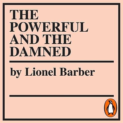 the Powerful and Damned: Private Diaries Turbulent Times