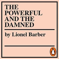 the Powerful and Damned: Private Diaries Turbulent Times
