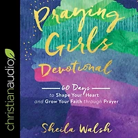 Praying Girls Devotional: 60 Days to Shape Your Heart and Grow Faith through Prayer