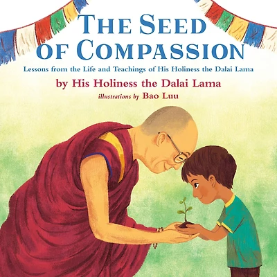 the Seed of Compassion: Lessons from Life and Teachings His Holiness Dalai Lama