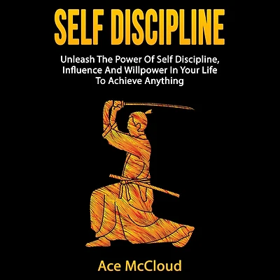Self Discipline: Unleash The Power Of Discipline, Influence And Willpower Your Life To Achieve Anything