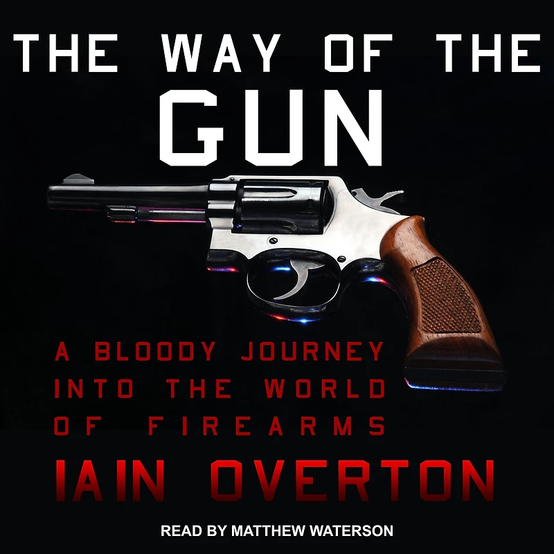 the Way of Gun: A Bloody Journey into World Firearms