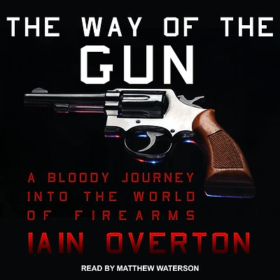 the Way of Gun: A Bloody Journey into World Firearms