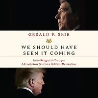 We Should Have Seen It Coming: From Reagan to Trump--A Front-Row Seat a Political Revolution