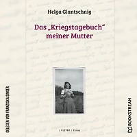 Das "Kriegstagebuch" meiner Mutter (Ungekürzt)