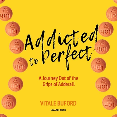 Addicted to Perfect: A Journey Out of the Grips Adderall