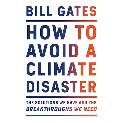 How to Avoid a Climate Disaster: the Solutions We Have and Breakthroughs Need