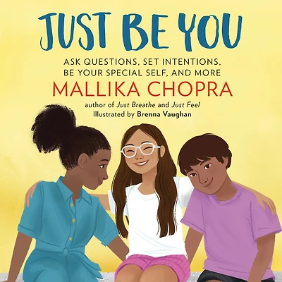 Just Be You: Ask Questions, Set Intentions, Your Special Self, and More