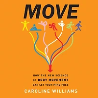 Move: How the New Science of Body Movement Can Set Your Mind Free