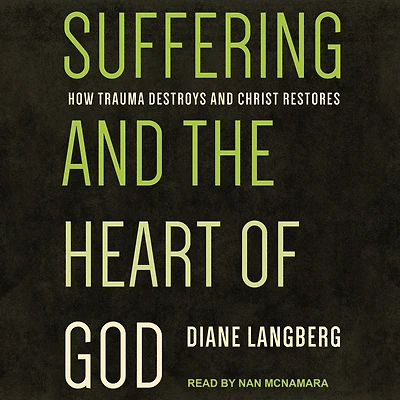 Suffering and the Heart of God: How Trauma Destroys Christ Restores