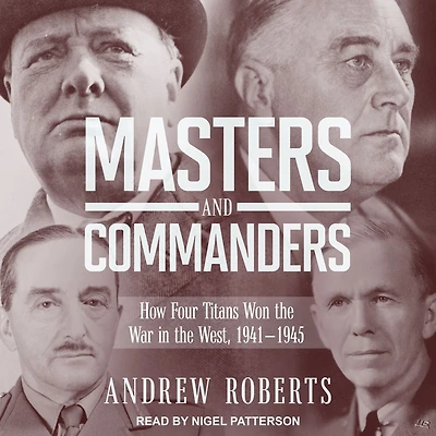 Masters and Commanders: How Four Titans Won the War West, 1941-1945