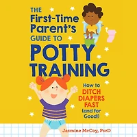 The First-Time Parent's Guide to Potty Training: How Ditch Diapers Fast (And for Good!)