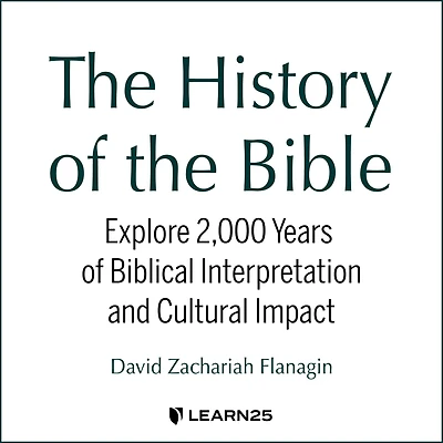 The History of the Bible: Explore 2,000 Years of Biblical Interpretation and Cultural Impact