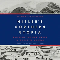 Hitler's Northern Utopia: Building the New Order Occupied Norway