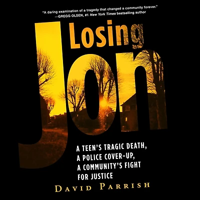 Losing Jon: a Teen's Tragic Death, Police Cover-Up, Community's Fight for Justice