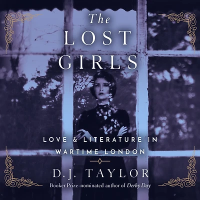 The Lost Girls: Love and Literature Wartime London