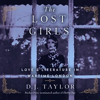 The Lost Girls: Love and Literature Wartime London