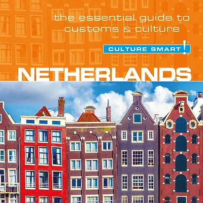 Netherlands - Culture Smart!: The Essential Guide to Customs &