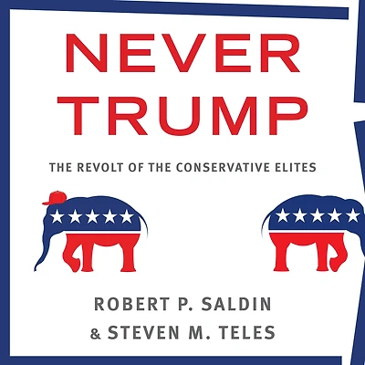 Never Trump: the Revolt of Conservative Elites