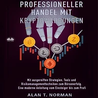 Professioneller Handel Mit Kryptowährungen: Ausgereiften Strategien, Tools Und Risikomanagementtechniken Zum Börsenerfolg