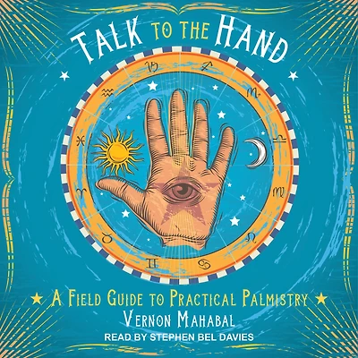 Talk to the Hand: A Field Guide Practical Palmistry