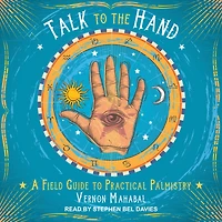 Talk to the Hand: A Field Guide Practical Palmistry