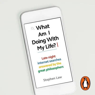What Am I Doing with My Life?: And other late night internet searches answered by the great philosophers