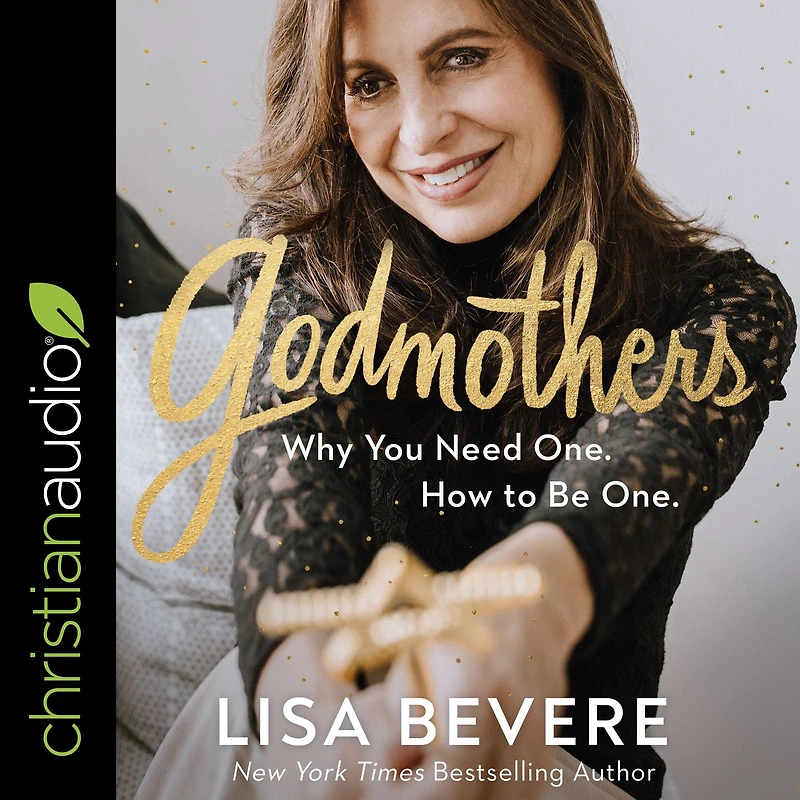 Godmothers: Why You Need One. How to Be
