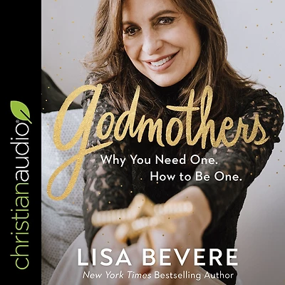 Godmothers: Why You Need One. How to Be