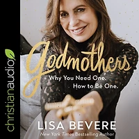 Godmothers: Why You Need One. How to Be